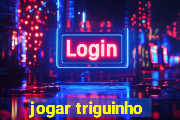 jogar triguinho